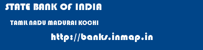 STATE BANK OF INDIA  TAMIL NADU MADURAI KOCHI   banks information 